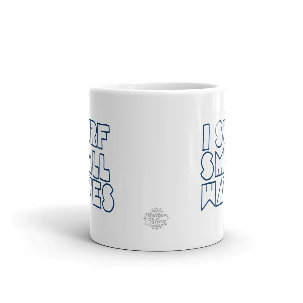 I Surf Small Waves Mug